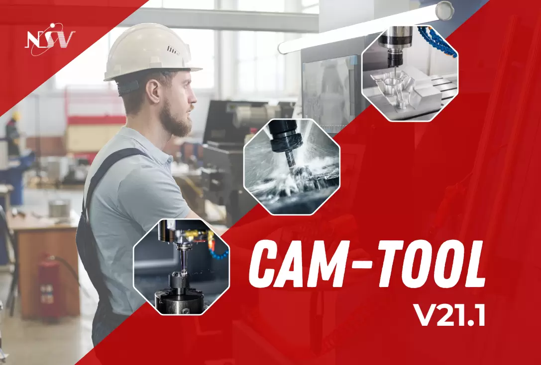 Cập nhật phiên bản CAM-TOOL V21.1 vừa ra mắt tháng 4/2025