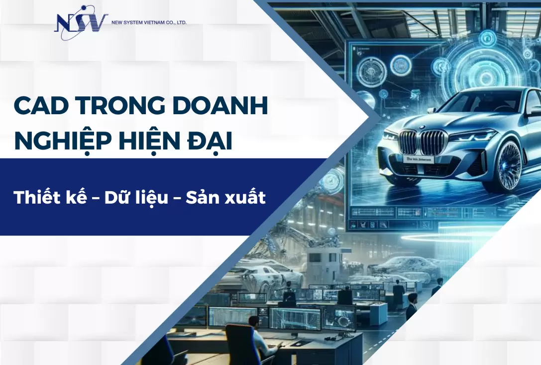 Hiểu đúng về CAD trong doanh nghiệp: Từ thiết kế đến dữ liệu và sản xuất