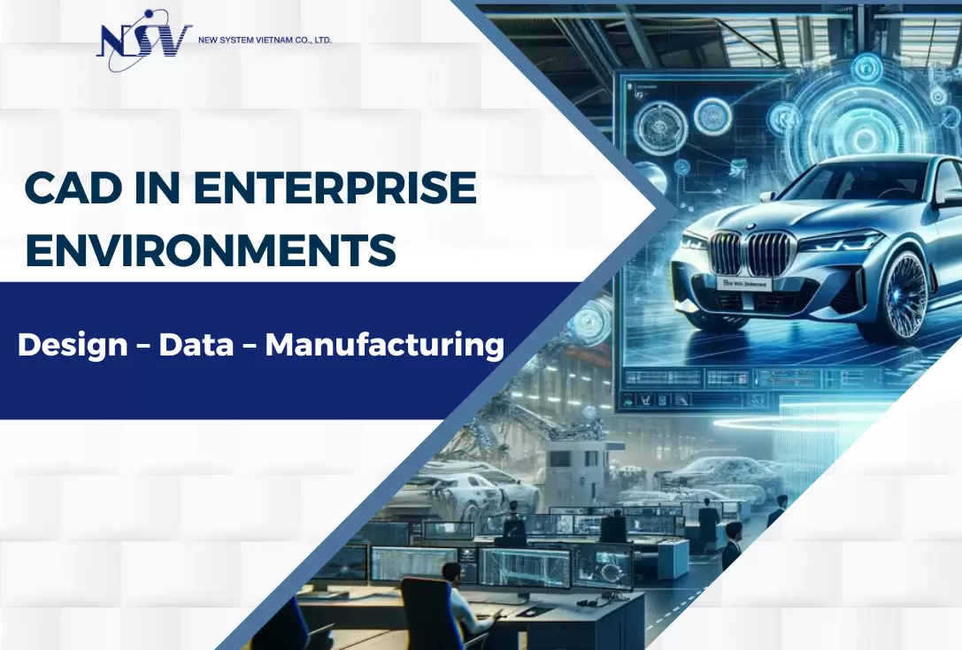 Understanding CAD in Enterprises: From Design to Data and Manufacturing