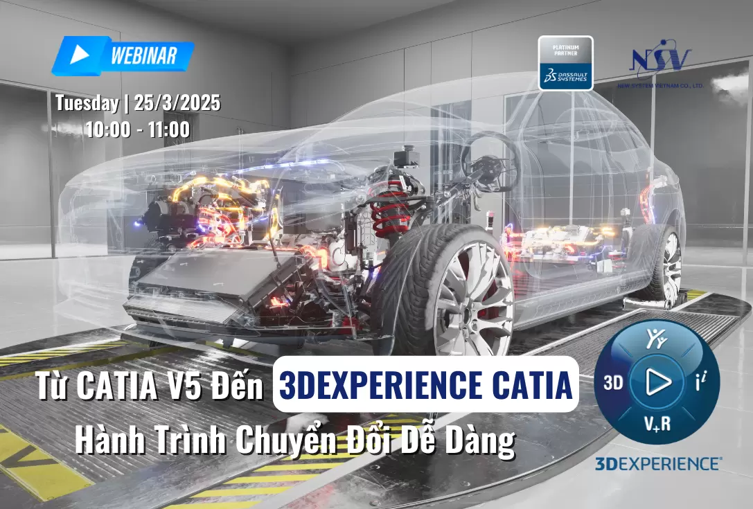 WEBINAR: TỪ CATIA V5 ĐẾN 3DEXPERIENCE CATIA – HÀNH TRÌNH CHUYỂN ĐỔI DỄ DÀNG